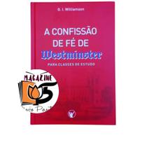 A Confissão de Fé de Westminster: para classes de estudos (G. I. Williamson)