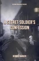 A Confissão de um Soldado Secreto: Uma História Chocante