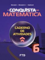 A Conquista da Matemática - Caderno de Atividades - 6º Ano (Novo) - Ftd