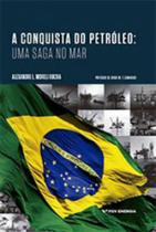 A conquista do petróleo - uma saga no mar - FGV EDITORA A conquista do petróleo - uma saga no mar - FGV EDITORA