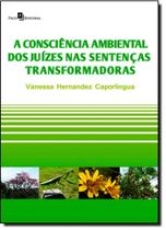 A consciência ambiental dos juízes nas sentenças transformadoras A consciência ambiental dos juízes nas sentenças transformadoras