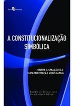 A constitucionalização simbólica entre a criação e a implementação legislativa - PACO EDITORIAL