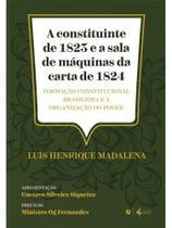 A constituinte de 1823 e a sala de máquinas da carta de 1824 - 2025 A constituinte de 1823 e a sala de máquinas da carta de 1824 - 2025