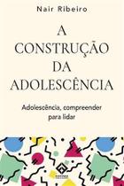 A Construção da Adolescência A Construção da Adolescência