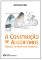 A Construção de Algoritmos - Solução de Problemas Numéricos