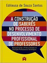 A construção de saberes no processo de desenvolvimento profissional de professores