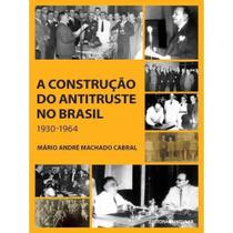 a Construção Do Antitruste No Brasil 1930-1964