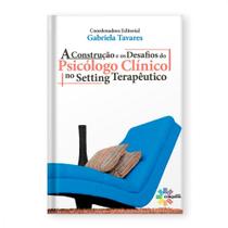 A Construção e os Desafios do Psicólogo Clínico no Setting Terapêutico - Conquista A Construção e os Desafios do Psicólogo Clínico no Setting Terapêutico - Conquista