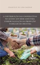 A contribuição das cooperativas no acesso aos mercados para comercialização da produção familiar em criciúma