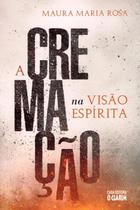A Cremação na Visao Espirita A Cremação na Visao Espirita