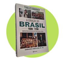 A Criação do Brasil - 1600 a 1700, de Thales Guaracy