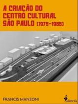 A Criação do Centro Cultural São Paulo (1975 - 1985) - Alameda