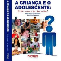 A Criança e o Adolescente:O que ,como e por que cuidar ? - Moria