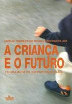 A criança e o futuro: fundamentos biopsicossociais - DE CULTURA A criança e o futuro: fundamentos biopsicossociais - DE CULTURA