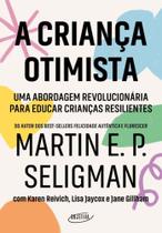 a Criança Otimista - Uma Abordagem Revolucionária Para Educar Crianças Resilientes