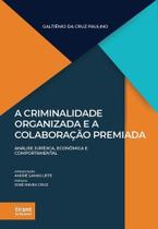 A Criminalidade Organizada e a Colaboração Premiada análise jurídica, econômica e comportamental A Criminalidade Organizada e a Colaboração Premiada análise jurídica, econômica e comportamental