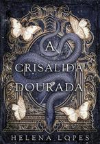 A CRISÁLIDA DOURADA - Helena Lopes (BRINDE esgotado)