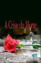 A Crise da Morte 1 ed A Crise da Morte 1 ed