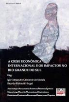 A Crise Economica Internacional E Os Impactos No Rio Grande Do Sul A Crise Economica Internacional E Os Impactos No Rio Grande Do Sul