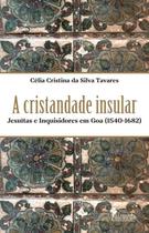A Cristandade Insular - Jesuítas e Inquisidores Em Goa (1540-1682) Sortido A Cristandade Insular - Jesuítas e Inquisidores Em Goa (1540-1682) Sortido