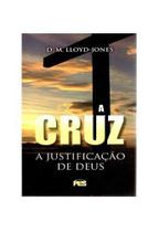 A Cruz: a justificação de Deus D. M. Lloyd-Jones