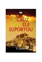 A Cruz que Ele Suportou F. Leahy - PES