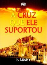 A Cruz que Ele Suportou F. Leahy - PES