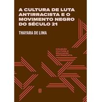 A cultura de luta antirracista e o movimento negro do século 21, Autor Thayara de Lima - Editora Pallas