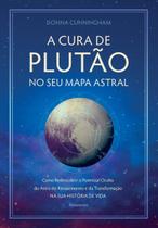 A Cura De Plutão No Seu Mapa Astral - Como Redescobrir o Potencial Oculto Do Astro Do Renascimento e A Cura De Plutão No Seu Mapa Astral - Como Redescobrir o Potencial Oculto Do Astro Do Renascimento e