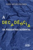 A decadência da psiquiatria ocidental - DEL REY A decadência da psiquiatria ocidental - DEL REY