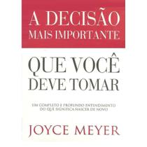 A Decisão Mais Importante que Você Deve Tomar, Joyce Meyer - Bello -