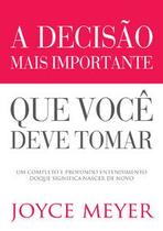 A decisão mais importante que você deve tomar