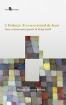 A dedução transcendental de Kant: Uma reconstrução a partir de Kemp Smith - PACO EDITORIAL A dedução transcendental de Kant: Uma reconstrução a partir de Kemp Smith - PACO EDITORIAL