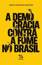 A democracia contra a fome no Brasil A democracia contra a fome no Brasil