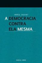 A Democracia contra Ela Mesma A Democracia contra Ela Mesma