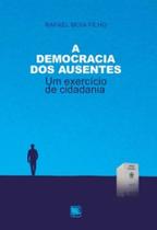 A Democracia dos Ausentes: Um Exercício de Cidadania - Scortecci Editora