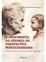 A descoberta da criança na perspectiva montessoriana A descoberta da criança na perspectiva montessoriana