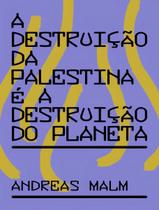 A Destruição da Palestina é a Destruição do Planeta A Destruição da Palestina é a Destruição do Planeta