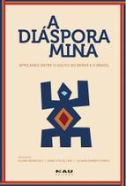 A Diáspora Mina. Africanos Entre o Golfo do Benim e o Brasil - NAU A Diáspora Mina. Africanos Entre o Golfo do Benim e o Brasil - NAU