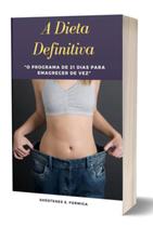 A dieta definitiva: o programa de 21 dias para emagrecer de vez: o mais vendido da categoria! - CLUBE DE AUTORES