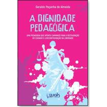 A Dignidade Pedagógica Uma Pedagogia Que Aponta Caminhos A Dignidade Pedagógica Uma Pedagogia Que Aponta Caminhos