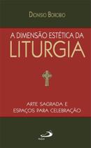 A dimensão estética da Liturgia A dimensão estética da Liturgia