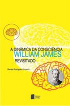 A Dinâmica da Consciência: William James Revisitado - Editora UFABC