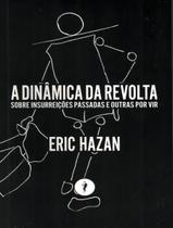 a Dinâmica Da Revolta - Sobre Insurreições Passadas e Outras Por Vir