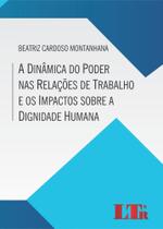 A Dinâmica do Poder nas Relações de Trabalho e os Impactos sobre a Dignidade Humana - LTR
