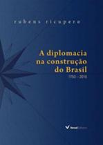 A Diplomacia na Construção do Brasil: 1750 - 2016 ( Novo- Lacrado) - Rubens Ricupero - Versal