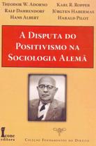 A Disputa do Positivismo na Sociologia Alemã - Coleção Fundamentos do Direito