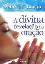 A Divina Revelação da Oração, Mary K Baxter - Propósito Eterno