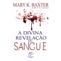 A Divina Revelação do Sangue, Mary K Baxter - Propósito Eterno