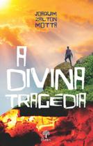 A DIVINA TRAGÉDIA Autor: MOTTA, JOAQUIM ZAILTON - PONTES EDITORES A DIVINA TRAGÉDIA Autor: MOTTA, JOAQUIM ZAILTON - PONTES EDITORES